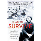 I Had to Survive: How a Plane Crash in the Andes Inspired My Calling to Save Liv
