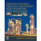 Understanding Process Equipment for Operators and Engineers