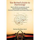 Writer's Guide to Psychology: How to Write Accurately About Psychological Disorders, Clinical Treatment and Human Behavior