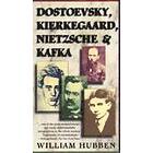 Dostoevsky, Kierkegaard, Nietzsche & Kafka