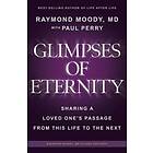 Glimpses of Eternity: Sharing a Loved One's Passage From This Life to the Next