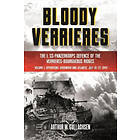Bloody Verrieres: the I. Ss-Panzerkorps' Defence of the VerrièRes-Bourguebus Ridges