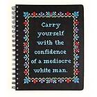 Carry Yourself with the Confidence of a Mediocre White Man Notebook