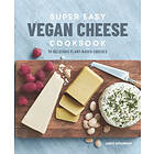 Super Easy Vegan Cheese Cookbook: 70 Delicious Plant-Based Cheeses