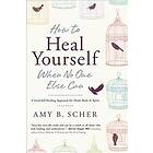 How to Heal Yourself When No One Else Can