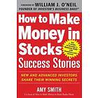 How to Make Money in Stocks Success Stories: New and Advanced Investors Share Their Winning Secrets