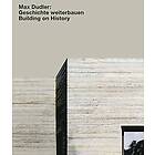 Max Dudler: Geschichte weiterbauen / Building on History