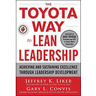 The Toyota Way to Lean Leadership: Achieving and Sustaining Excellence through Leadership Development