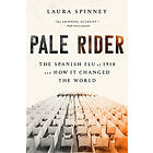 Pale Rider: The Spanish Flu of 1918 and How It Changed the World