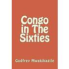 Godfrey Mwakikagile: Congo in The Sixties