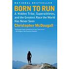 Christopher McDougall: Born to Run: A Hidden Tribe, Superathletes, and the Greatest Race World Has Never Seen