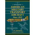 E R Johnson: American Military Transport Aircraft since 1925