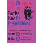 Royal Canadian Air Force: Royal Canadian Air Force Exercise Plans for Physical Fitness: Two Books in One / Famous Basic (The XBX Plan Women,