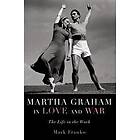 Mark Franko: Martha Graham in Love and War