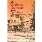 Thomas Weber: The Northern Railroads in the Civil War, 1861-1865