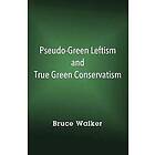 Bruce Walker: Pseudo-Green Leftism and True Green Conservatism