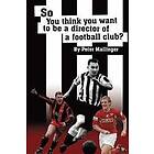 Peter Mallinger: So You Think Want To Be A Director of a Football Club