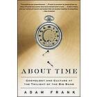 Adam Frank: About Time: Cosmology and Culture at the Twilight of Big Bang