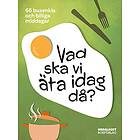 Mattias Henrikson, Margot Henrikson, Hanna Gerhardsen, Johanna Jeansson: Vad ska vi äta idag då? 66 busenkla och billiga middagar