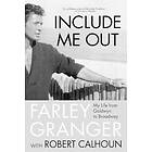 Farley Granger: Include Me Out: My Life from Goldwyn to Broadway