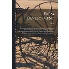 W M Hays: Farm Development; an Introductory Book in Agriculture, Including a Discussion of Soils, Selecting &; Planning Farms, Subduing the 