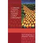 Paul F Bradshaw: The Origins of Feasts, Fasts and Seasons in Early Christianity