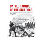 Paddy Griffith: Battle Tactics of the Civil War