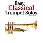 Marc: Easy Classical Trumpet Solos: Featuring Music of Bach, Brahms, Pachelbel, Handel and Other Composers