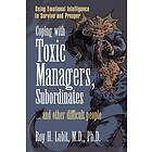 Roy H Lubit: Coping with Toxic Managers, Subordinates ... and Other Difficult People