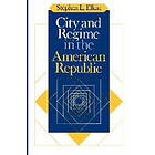 Stephen L Elkin: City and Regime in the American Republic