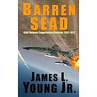 James L Young Jr: Barren SEAD: USAF Suppression of Enemy Air Defense Doctrine, 1953-1972