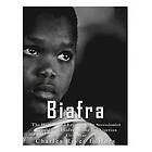 Charles River Editors: Biafra: The History and Legacy of the Secessionist Republic Biafra during Nigerian Civil War