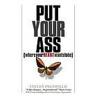 Steven Pressfield: Put Your Ass Where Heart Wants to Be