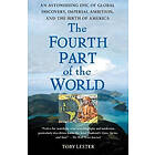 Toby Lester: The Fourth Part of the World: An Astonishing Epic Global Discovery, Imperial Ambition, and Birth America