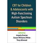 Angela Scarpa, Susan Williams White, Tony Attwood: CBT for Children and Adolescents with High-Functioning Autism Spectrum Disorders