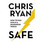 Chris Ryan: Safe: How to stay safe in a dangerous world