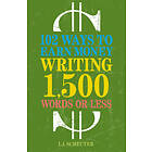 I J Schecter: 102 Ways to Earn Money Writing 1,500 Words or Less