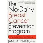 Jane A Plant: The No-Dairy Breast Cancer Prevention Program: How One Scientist's Discovery Helped Her Defeat