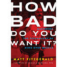 Matt Fitzgerald: How Bad Do You Want It?