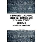 Paul J Thibault: Distributed Languaging, Affective Dynamics, and the Human Ecology Volume II