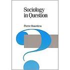 Pierre Bourdieu: Sociology in Question