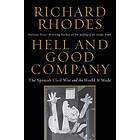 Richard Rhodes: Hell and Good Company: The Spanish Civil War the World It Made