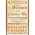 Philippa Gregory, David Baldwin, Michael Jones: The Women of the Cousins' War: Duchess, Queen, and King's Mother