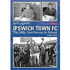 Terry Hunt: Ipswich Town Football Club: The 1960s, from Ramsey to Robson