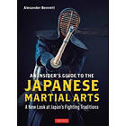 Alexander Bennett: An Insider's Guide to the Japanese Martial Arts