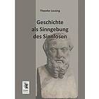 Theodor Lessing: Geschichte ALS Sinngebung Des Sinnlosen
