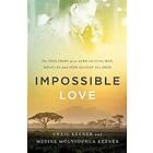 Craig Keener, Medine Moussoun Keener: Impossible Love The True Story of an African Civil War, Miracles and Hope against All Odds