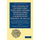 Miller Christy: The Voyages of Captain Luke Foxe, Hull, and Thomas James, Bristol, in Search a North-West Passage, 1631-32: Volume 1