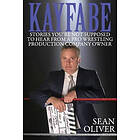 Sean Oliver: Kayfabe: Stories You're Not Supposed to Hear from a Pro Wrestling Production Company Owner