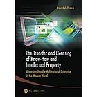 David J Teece: Transfer And Licensing Of Know-how Intellectual Property, The: Understanding The Multinational Enterprise In Modern World
